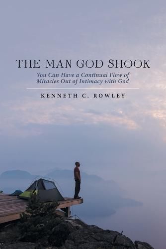 Cover image for The Man God Shook: You Can Have a Continual Flow of Miracles out of Intimacy with God