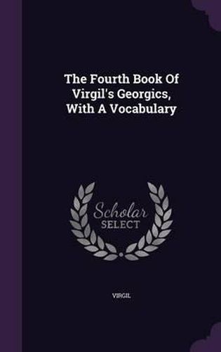 Cover image for The Fourth Book of Virgil's Georgics, with a Vocabulary