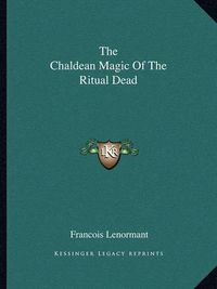 Cover image for The Chaldean Magic of the Ritual Dead