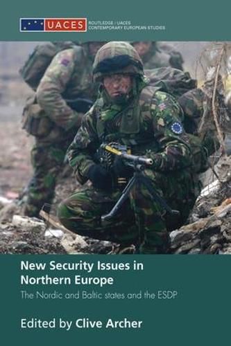 Cover image for New Security Issues in Northern Europe: The Nordic and Baltic States and the ESDP