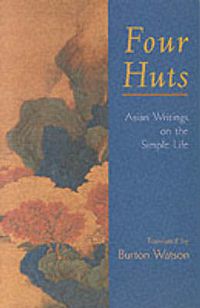 Cover image for Four Huts: Asian Writings on the Simple Life