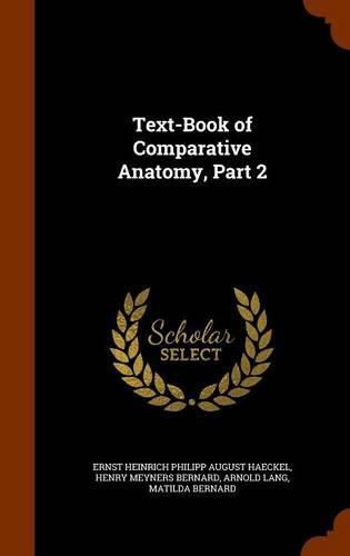 Text-Book of Comparative Anatomy, Part 2