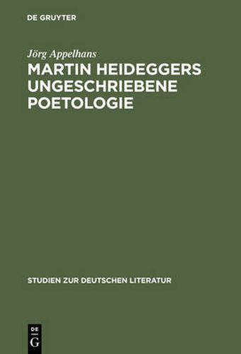 Martin Heideggers ungeschriebene Poetologie