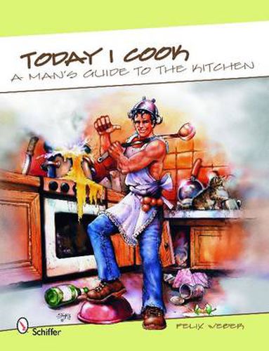 Cover image for Today I Cook: A Man's Guide to the Kitchen