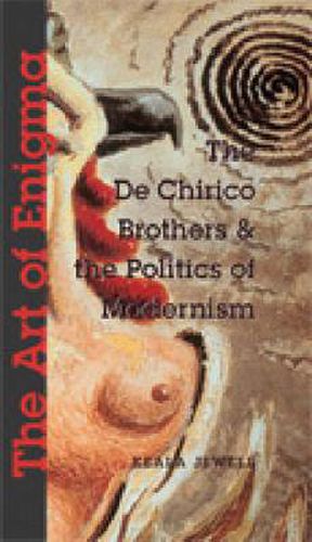 Cover image for The Art of Enigma: The de Chirico Brothers and the Politics of Modernism