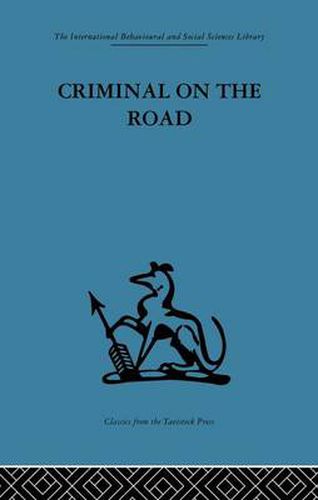 Cover image for Criminal on the Road: A Study of Serious Motoring Offences and Those Who Commit Them