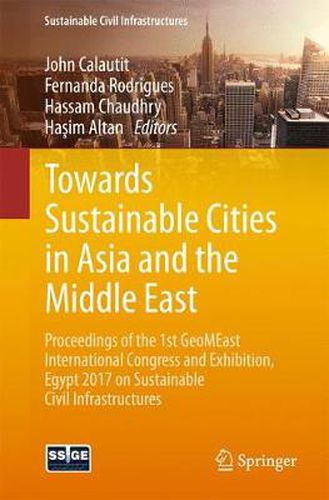 Cover image for Towards Sustainable Cities in Asia and the Middle East: Proceedings of the 1st GeoMEast International Congress and Exhibition, Egypt 2017 on Sustainable Civil Infrastructures