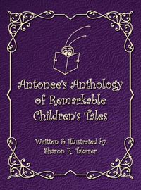 Cover image for Antonee's Anthology of Remarkable Children's Tales