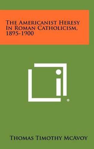 The Americanist Heresy in Roman Catholicism, 1895-1900