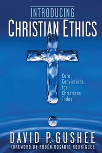 Cover image for Introducing Christian Ethics: Core Convictions for Christians Today