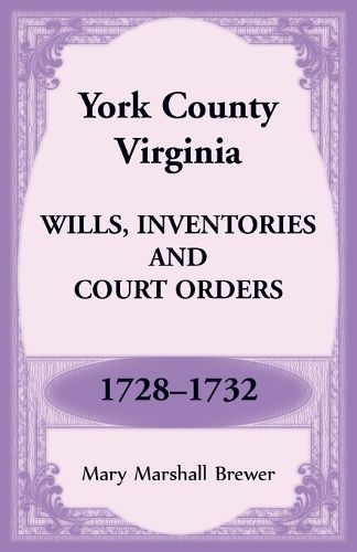 Cover image for York County, Virginia Wills, Inventories and Court Orders, 1728-1732