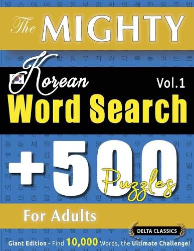 Cover image for The Mighty Korean Word Search - 500 Puzzles for Adults - Delta Classics - Giant Edition - Find 10,000 Words, the Ultimate Challenge!