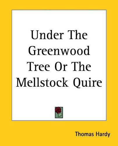 Cover image for Under The Greenwood Tree Or The Mellstock Quire