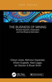 Cover image for The Business of Mining: Mineral Deposits, Exploration and Ore-Reserve Estimation