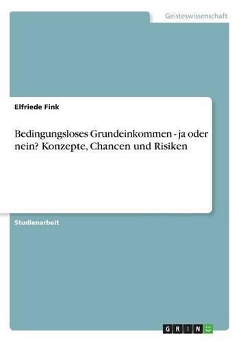 Cover image for Bedingungsloses Grundeinkommen - ja oder nein? Konzepte, Chancen und Risiken