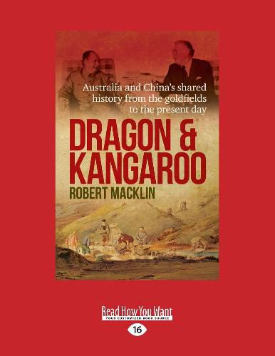 Dragon and Kangaroo: Australia and China's shared history from the goldfields to the present day