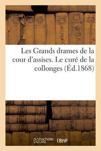 Cover image for Les Grands Drames de la Cour d'Assises. Le Cure de la Collonges