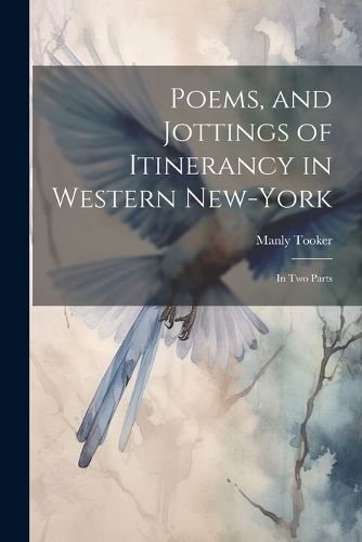 Poems, and Jottings of Itinerancy in Western New-York