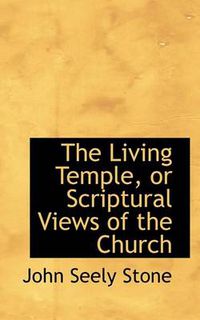 Cover image for The Living Temple, or Scriptural Views of the Church
