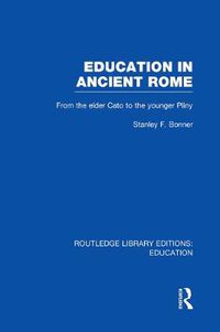 Cover image for Education in Ancient Rome: From the Elder Cato to the Younger Pliny