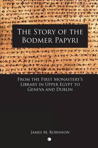 Cover image for The Story of the Bodmer Papyri: From the First Monastery's Library in Upper Egypt to Geneva and Dublin