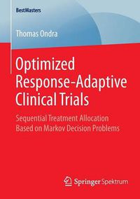 Cover image for Optimized Response-Adaptive Clinical Trials: Sequential Treatment Allocation Based on Markov Decision Problems