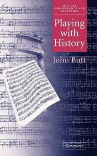 Cover image for Playing with History: The Historical Approach to Musical Performance