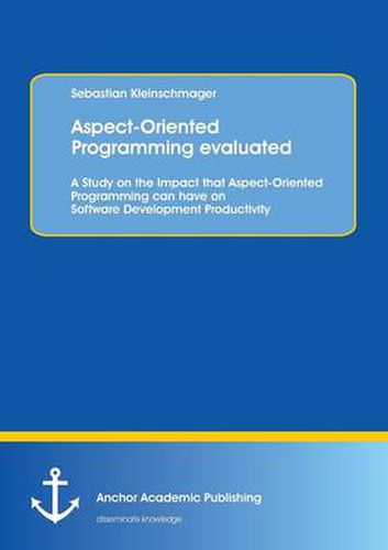 Cover image for Aspect-Oriented Programming Evaluated: A Study on the Impact That Aspect-Oriented Programming Can Have on Software Development Productivity