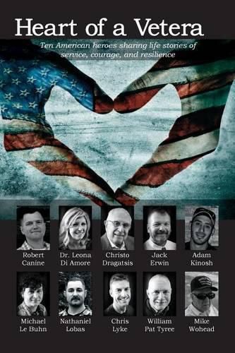 Cover image for Heart of a Veteran: Life stories of 10 Veterans of courage, sacrifice and resilience