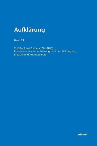 Cover image for Ernst Platner (1744-1818): Konstellationen der Aufklarung zwischen Philosophie, Medizin und Anthropologie. Aufklarung, Band 19