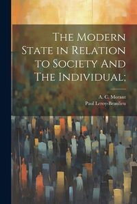 Cover image for The Modern State in Relation to Society And The Individual;