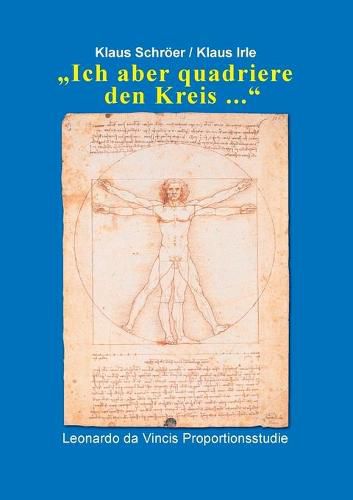 Cover image for Ich aber quadriere den Kreis ...: Leonardo da Vincis Proportionsstudie