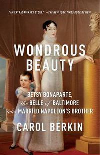 Cover image for Wondrous Beauty: Betsy Bonaparte, the Belle of Baltimore Who Married Napoleon's Brother