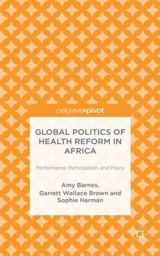 Cover image for Global Politics of Health Reform in Africa: Performance, Participation, and Policy