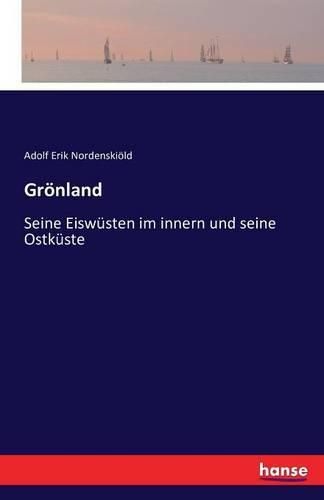 Groenland: Seine Eiswusten im innern und seine Ostkuste