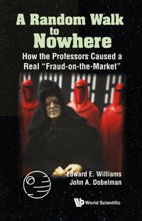 Cover image for Random Walk To Nowhere, A: How The Professors Caused A Real  Fraud-on-the-market
