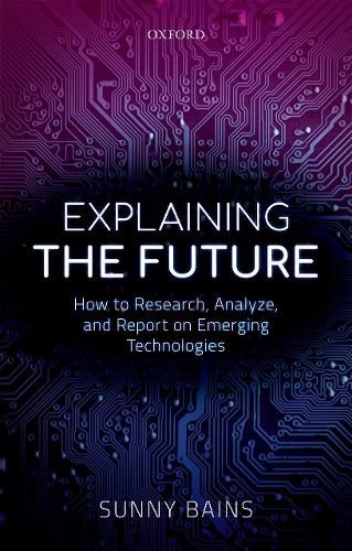 Cover image for Explaining the Future: How to Research, Analyze, and Report on Emerging Technologies