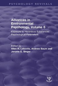 Cover image for Advances in Environmental Psychology, Volume 6: Exposure to Hazardous Substances: Psychological Parameters