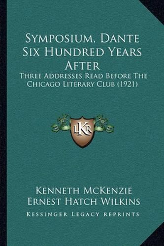 Symposium, Dante Six Hundred Years After: Three Addresses Read Before the Chicago Literary Club (1921)