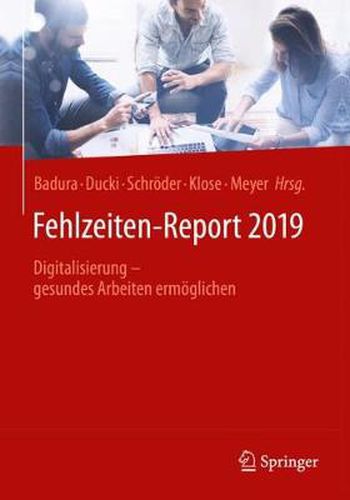 Fehlzeiten-Report 2019: Digitalisierung - gesundes Arbeiten ermoeglichen