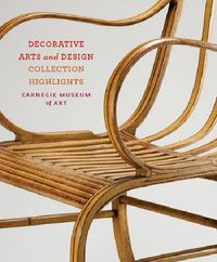 Cover image for Carnegie Museum of Art: Decorative Arts and Design