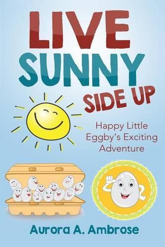 Cover image for Live Sunny Side Up: Happy Little Eggby's Exciting Adventure