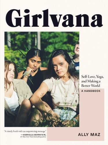 Cover image for Girlvana: Self-Love, Yoga, and Making a Better World--A Handbook