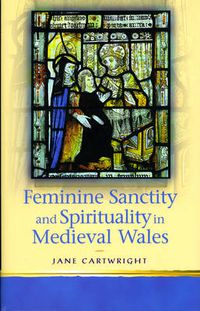 Cover image for Feminine Sanctity and Spirituality in Medieval Wales