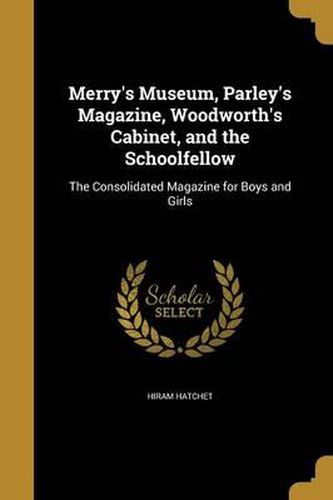Cover image for Merry's Museum, Parley's Magazine, Woodworth's Cabinet, and the Schoolfellow: The Consolidated Magazine for Boys and Girls