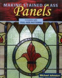 Cover image for Making Stained Glass Panels: Complete with Full-Size Patterns