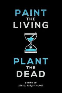 Cover image for PAINT THE LIVING, PLANT THE DEAD