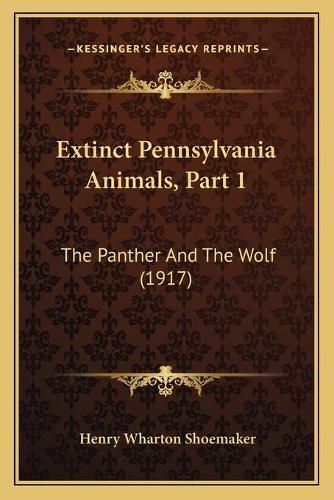 Extinct Pennsylvania Animals, Part 1: The Panther and the Wolf (1917)