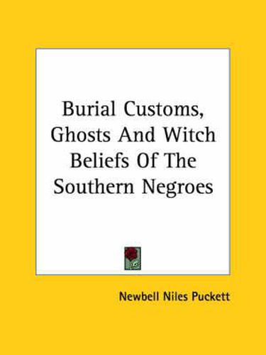 Cover image for Burial Customs, Ghosts and Witch Beliefs of the Southern Negroes