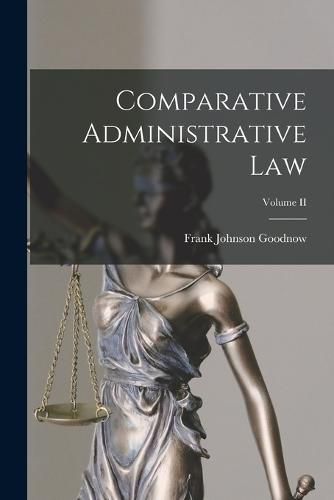 Comparative Administrative Law; Volume II